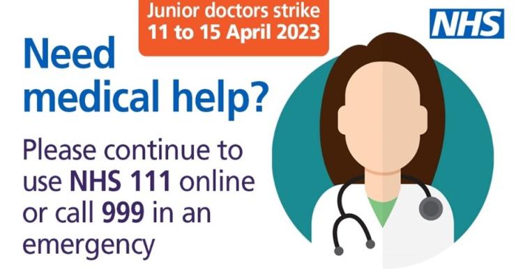 Junior doctors' strike, April 11-15 2023 - use NHS 111 or dial 999 in an emergency